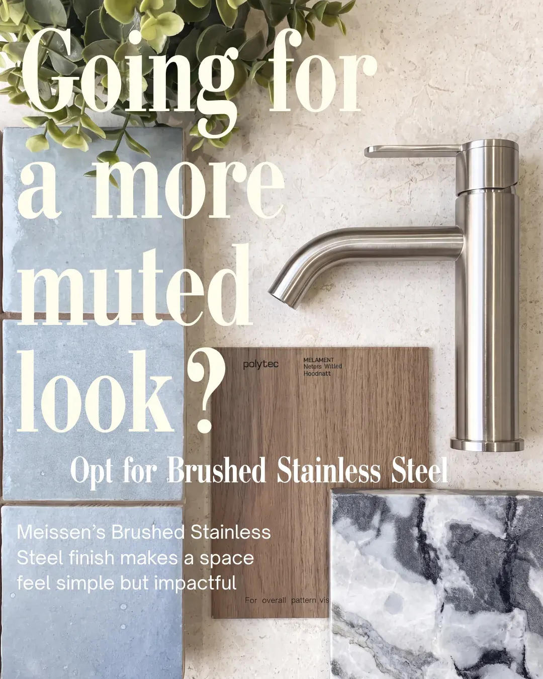 Brushed Stainless Steel basin mixer tap with pale tile, timber sample and marble, text reading Opt for Brushed Stainless Steel